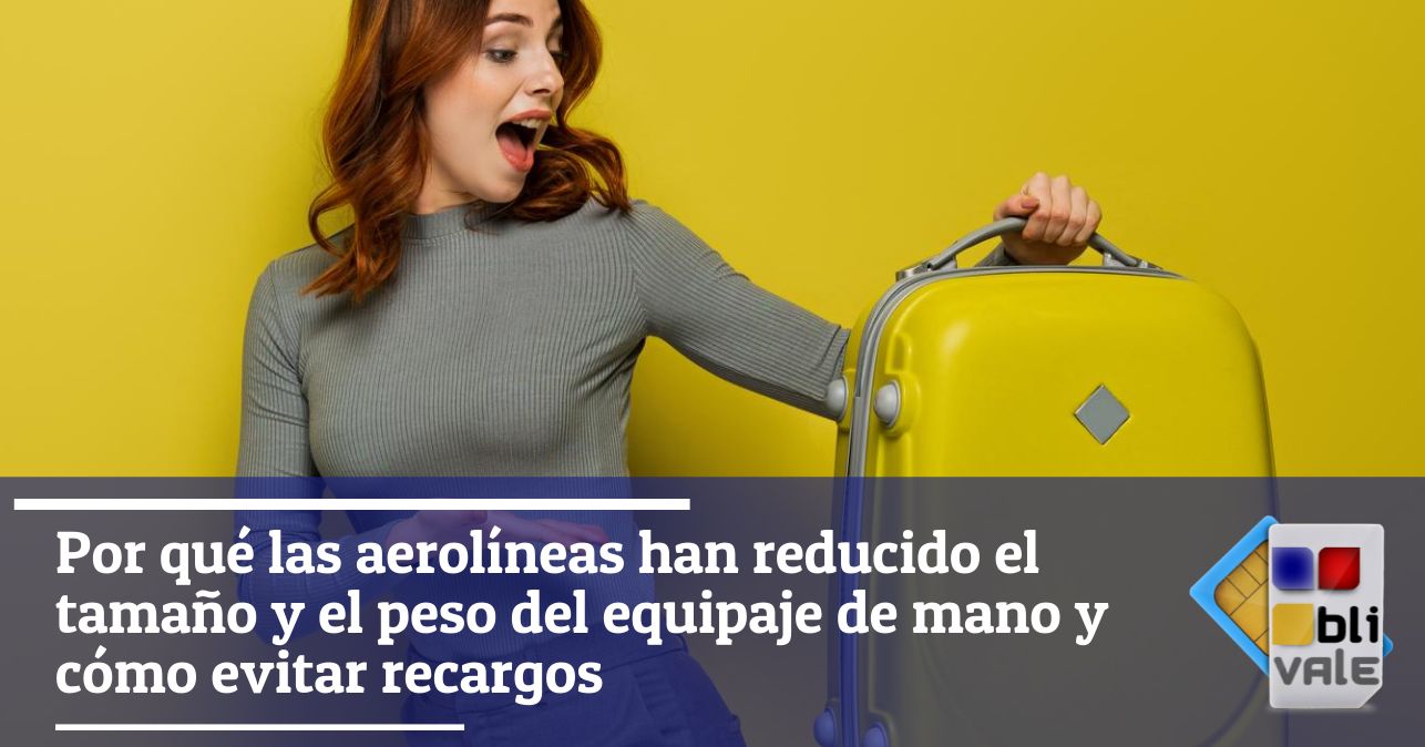 blivale_image_es_las aerol&iacute;neas han reducido el tama&ntilde;o del equipaje_643x337 Por qu&eacute; las aerol&iacute;neas han reducido el tama&ntilde;o y el peso del equipaje de mano y c&oacute;mo evitar recargos